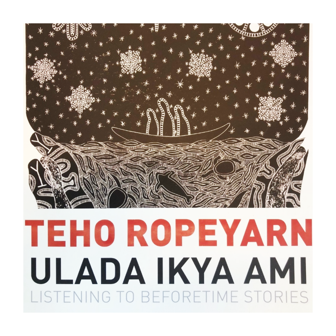 TEHO ROPEYARN | 'Ulada Ikya Ami (Listening to Beforetime Stories)' Catalogue