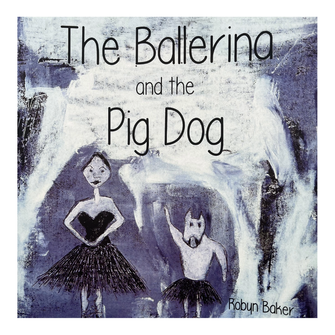 ROBYN BAKER | 'The Ballerina and the Pig Dog' | Children's book