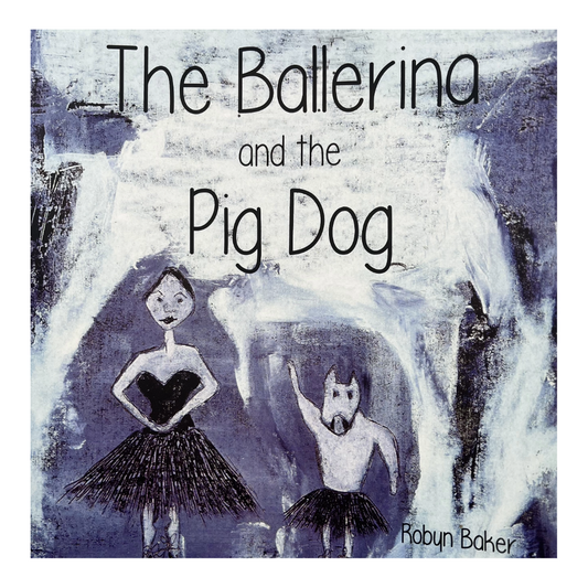 ROBYN BAKER | 'The Ballerina and the Pig Dog' | Children's book