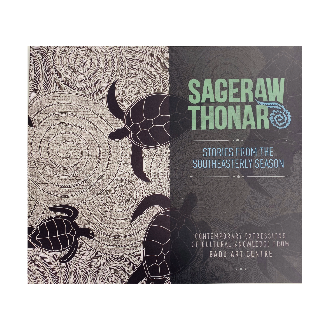 BADU ARTS CENTRE | 'SAGERAW THONAR - Stories from the Southeasterly Season' | Exhibition Catalogue