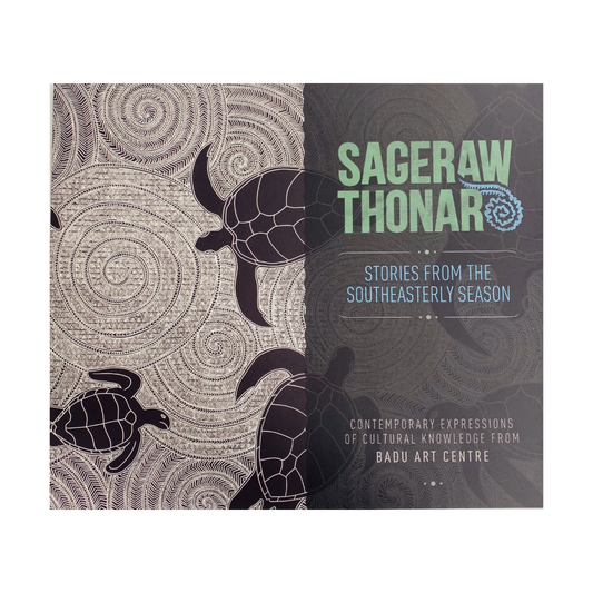 BADU ARTS CENTRE | 'SAGERAW THONAR - Stories from the Southeasterly Season' | Exhibition Catalogue