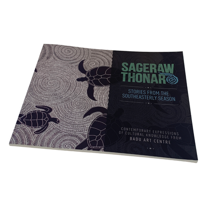 BADU ARTS CENTRE | 'SAGERAW THONAR - Stories from the Southeasterly Season' | Exhibition Catalogue
