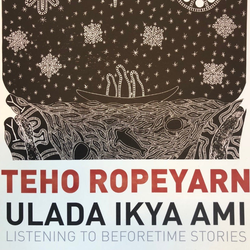 TEHO ROPEYARN | 'Ulada Ikya Ami (Listening to Beforetime Stories)' Catalogue