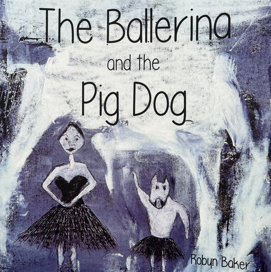 ROBYN BAKER | 'The Ballerina and the Pig Dog' | Children's book