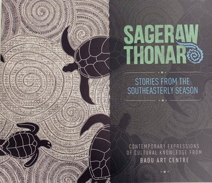 BADU ARTS CENTRE | 'SAGERAW THONAR - Stories from the Southeasterly Season' | Exhibition Catalogue